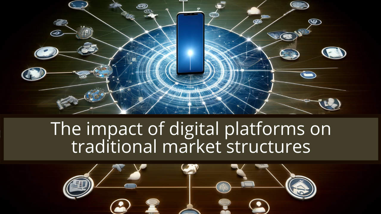 The impact of digital platforms on traditional market structures